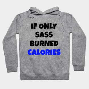 If Only Sass Burned Calories Hoodie